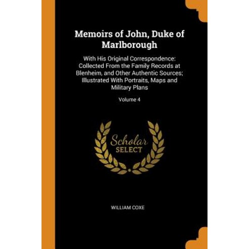 Memoirs of John Duke of Marlborough: With His Original Correspondence: Collected From the Family Re... Paperback, Franklin Classics