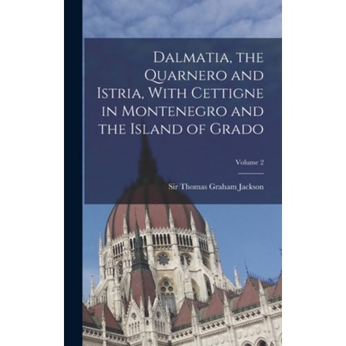 (영문도서) Dalmatia the Quarnero and Istria With Cettigne in Montenegro and the Island of Grado; Volume 2 Hardcover, Legare Street Press, English, 9781016644693