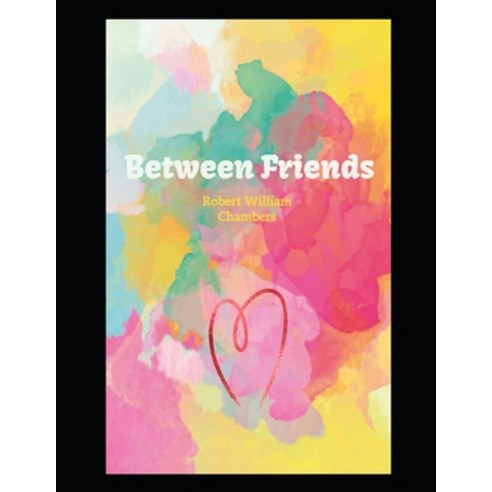 Between Friends: Annotated Paperback, Independently Published, English, 9798720865580