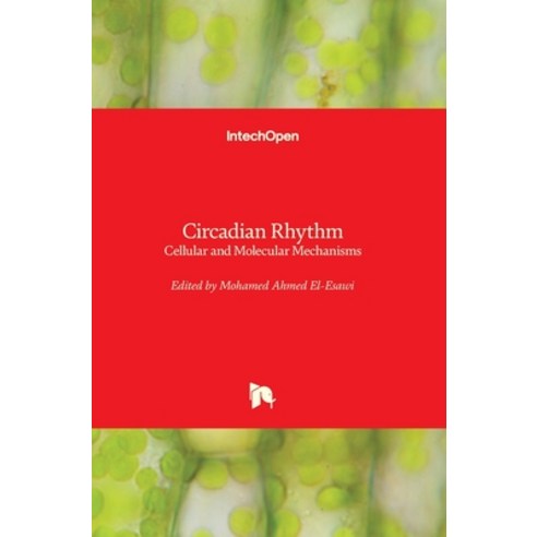 (영문도서) Circadian Rhythm: Cellular and Molecular Mechanisms Hardcover, Intechopen, English, 9781789233384