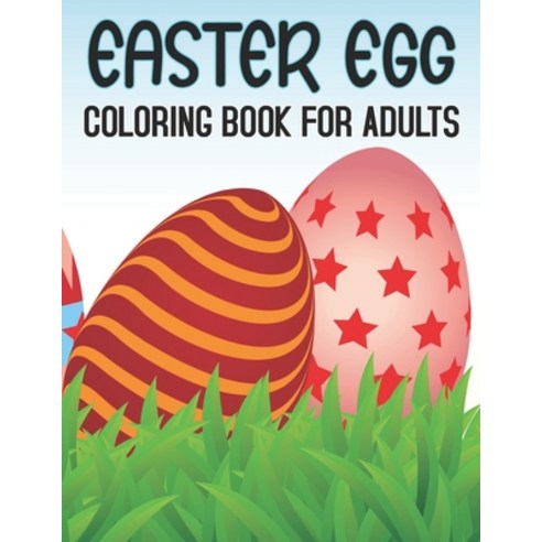 Easter Egg Coloring Book For Adults: Fun Relaxing & Beautiful Collection of 50 Unique Easter Egg Des... Paperback, Independently Published, English, 9798719403830