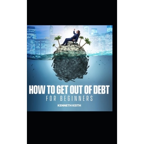 How to Get Out of Debt for Beginners Paperback, Independently Published, English, 9798731259057