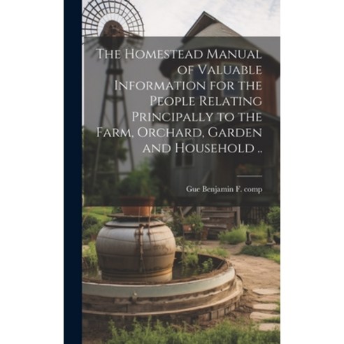(영문도서) The Homestead Manual of Valuable Information for the People Relating Principally to the Farm ... Hardcover, Legare Street Press, English, 9781019877708