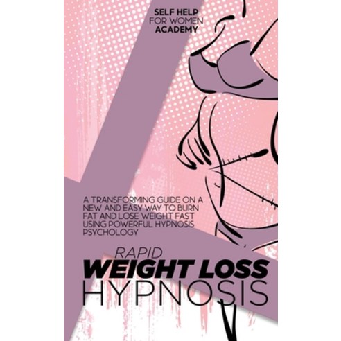(영문도서) Rapid Weight Loss Hypnosis: A Transforming Guide On A New And Easy Way To Burn Fat And Lose W... Hardcover, Self Help for Women Academy, English, 9781802998566