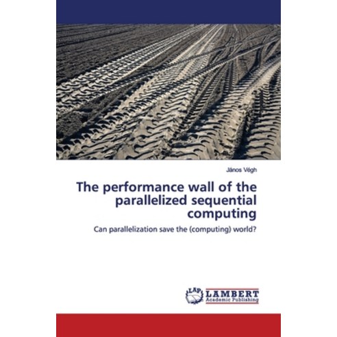 The performance wall of the parallelized sequential computing Paperback, LAP Lambert Academic Publis..., English, 9786200080516
