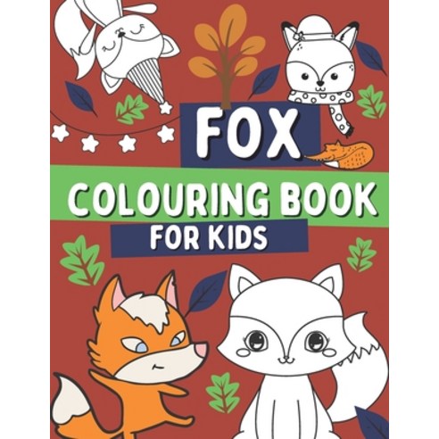 Fox Colouring Book For Kids: For Children Who Love Foxes with Foxes Woodland Animal Book For Toddlers Paperback, Independently Published, English, 9798558083484