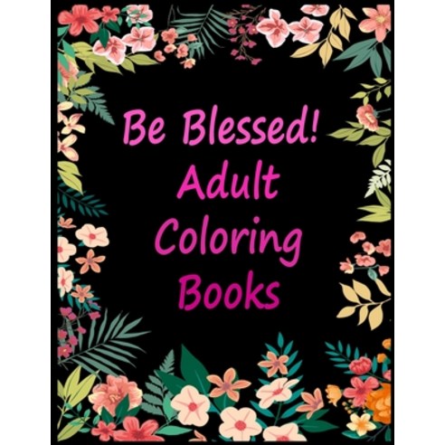 Be Blessed! Adult Coloring Books: Live Laugh Love Motivational and Inspirational Sayings Coloring Bo... Paperback, Independently Published, English, 9798563364929