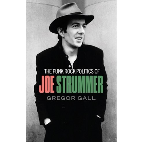 (영문도서) The Punk Rock Politics of Joe Strummer: Radicalism Resistance and Rebellion Paperback, Manchester University Press, English, 9781526148988
