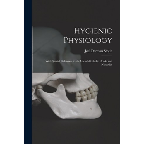 (영문도서) Hygienic Physiology: With Special Reference to the Use of Alcoholic Drinks and Narcotics Paperback, Legare Street Press, English, 9781015283244