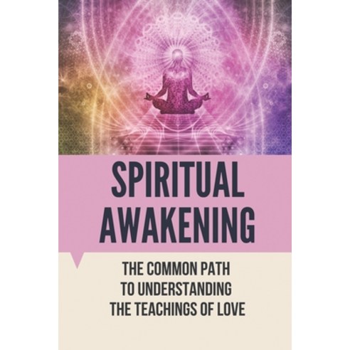 (영문도서) Spiritual Awakening: The Common Path To Understanding The Teachings Of Love: Metaphysics Phil... Paperback, Independently Published, English, 9798522078164