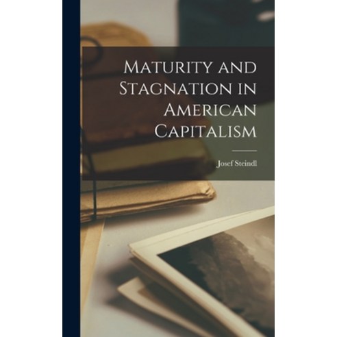 (영문도서) Maturity and Stagnation in American Capitalism Hardcover, Hassell Street Press, English, 9781013513787