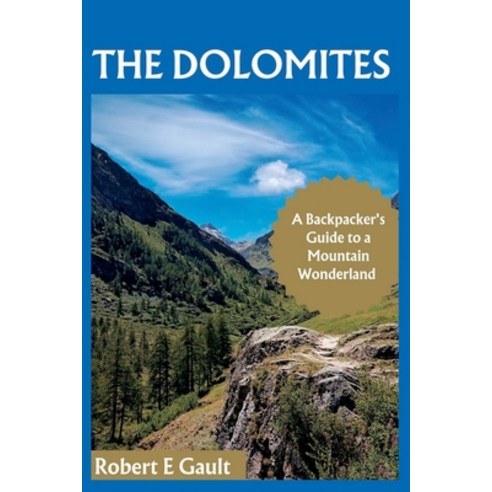 (영문도서) The Dolomites: A Backpacker''s Guide to a Mountain Wonderland Paperback, Independently Published, English, 9798856229812