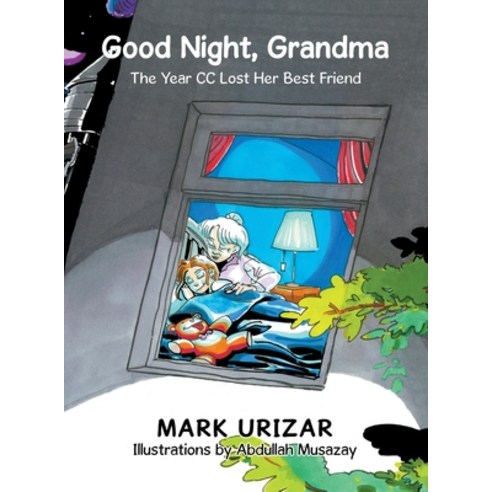 Good Night Grandma: The Year Cc Lost Her Best Friend Hardcover, Xlibris Au, English, 9781664104402