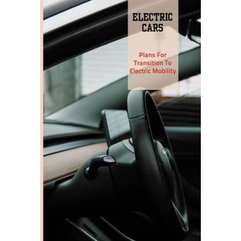 Electric Cars: Plans For Transition To Electric Mobility: Electric Car Battery Life Paperback, Amazon Digital Services LLC..., English, 9798737627447