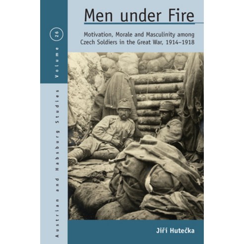(영문도서) Men Under Fire: Motivation Morale and Masculinity Among Czech Soldiers in the Great War 19... Paperback, Berghahn Books, English, 9781800739307