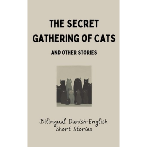 (영문도서) The Secret Gathering of Cats and Other Stories: Bilingual Danish-English Short Stories Paperback, Coledown Bilingual Books, English, 9798215267738