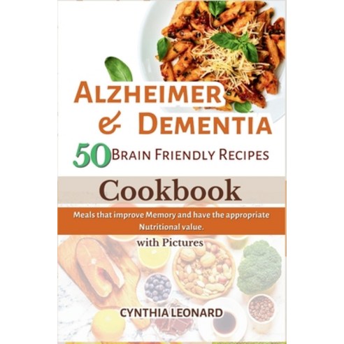 (영문도서) Alzheimer & Dementia 50 Brain Friendly Recipes Cookbook: Meals that Improve Memory and have t... Paperback, Independently Published, English, 9798880473380