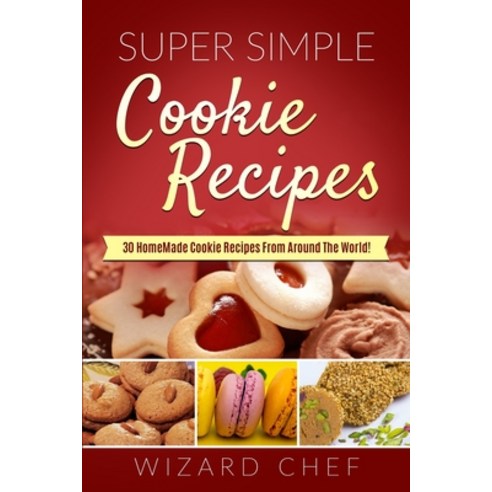 (영문도서) Super Simple Cookies Recipes: 30 Homemade Cookie Recipes From Around The World! Paperback, Independently Published, English, 9798505104620