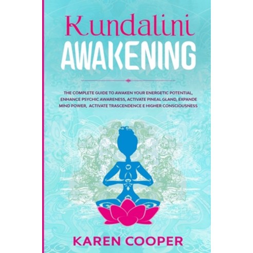 Kundalini Awakening: The complete guide to awaken your energetic ...