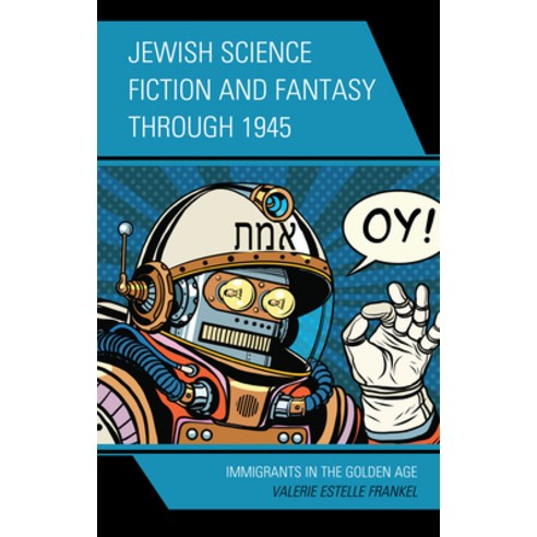 (영문도서) Jewish Science Fiction and Fantasy through 1945: Immigrants in the Golden Age Hardcover, Lexington Books, English, 9781793637123