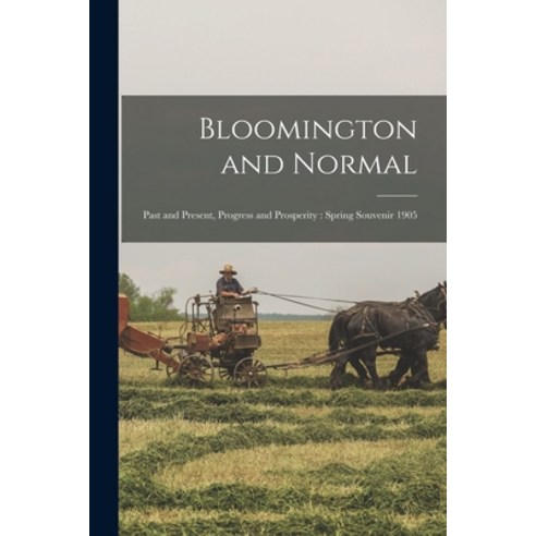 (영문도서) Bloomington and Normal: Past and Present Progress and Prosperity: Spring Souvenir 1905 Paperback, Legare Street Press, English, 9781015227989