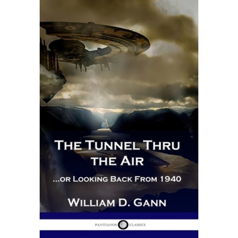 The Tunnel Thru the Air: ...or Looking Back From 1940 Paperback ...