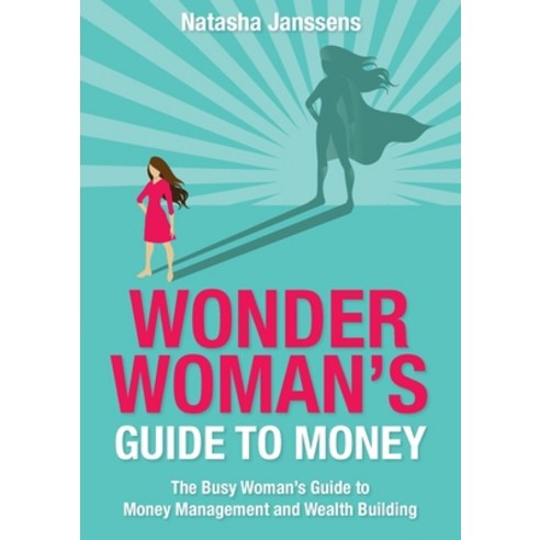 (영문도서) Wonder Woman''s Guide to Money: The Busy Woman''s Guide to Money Management and Wealth Building Paperback, Grammar Factory Publishing, English, 9780648244288
