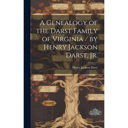 (영문도서) A Genealogy of the Darst Family of Virginia / by Henry Jackson Darst Jr. Hardcover, Hassell Street Press, English, 9781019357132