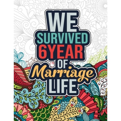 We Survived 6 Year of Marriage Life: Positive Affirmations 6 Years Marriage Life Coloring Book - Six... Paperback, Independently Published, English, 9798712467860