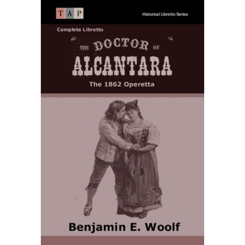 The Doctor of Alcantara: The 1862 Operetta: Complete Libretto Paperback, Createspace Independent Pub..., English, 9781515232773