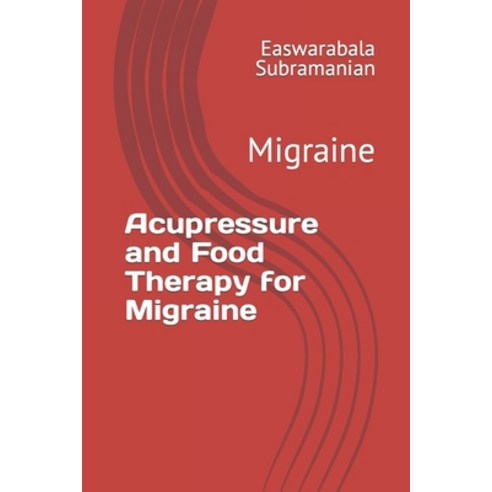(영문도서) Acupressure and Food Therapy for Migraine: Migraine Paperback, Independently Published, English, 9798880237616