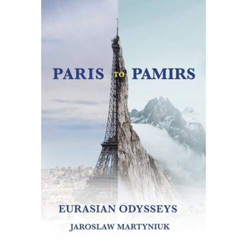 (영문도서) Paris to Pamirs: Eurasian Odysseys Paperback, Xlibris Us, English, 9798369410417