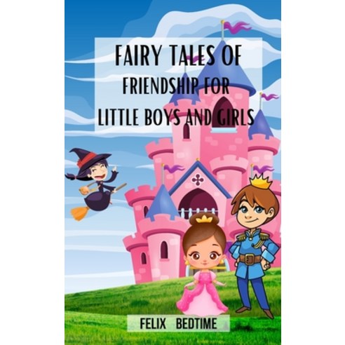 (영문도서) Fairy Tales of Friendship for little Boys and Girls: Enchanted bedtime stories for kids Hardcover, Blurb, English, 9798880585090