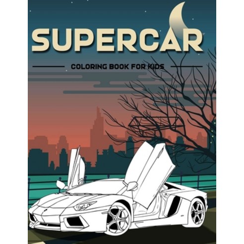 Supercar Coloring Book For Kids: Super Cool Sports Car Coloring Book For Kids Boys And Girls Over 5... Paperback, Independently Published, English, 9798705721627