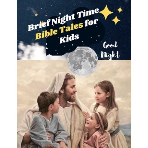 (영문도서) Brief Night Time Bible Tales for Kids: Fully Summarized 120 Bible Stories for All from Age 3 Paperback, Independently Published, English, 9798389164444