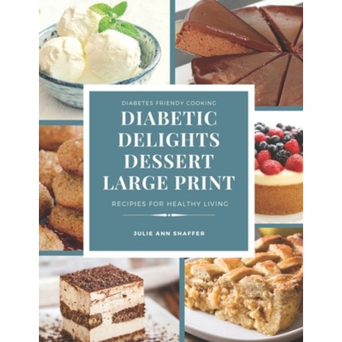 (영문도서) Diabetic Delights Dessert Recipes Large Print: For A Healthier You Paperback, Independently Published, English, 9798877838031