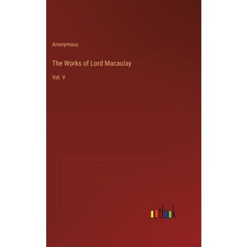 (영문도서) The Works of Lord Macaulay: Vol. V Hardcover, Outlook Verlag, English, 9783368141431