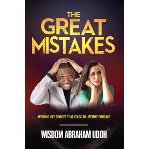 (영문도서) The Great Mistakes: Avoiding Life Choices That Leads to Lifetime Bondage Paperback, Independently Published, English, 9798379223809