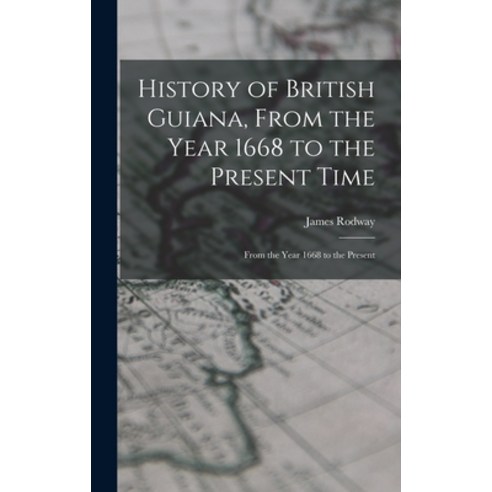 (영문도서) History of British Guiana From the Year 1668 to the Present Time: From the Year 1668 to the ... Hardcover, Legare Street Press, English, 9781015878181