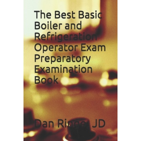 The Best Basic Boiler and Refrigeration Operator Exam Preparatory Examination Book Paperback, Independently Published, English, 9798616501554