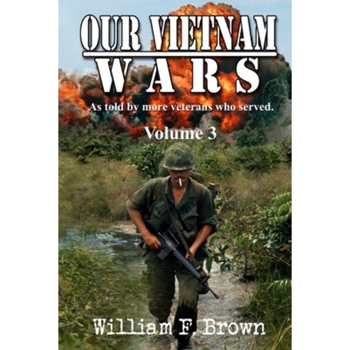 Our Vietnam Wars Volume 3: as told by still more veterans who served Paperback, William F Brown, English, 9781087935980