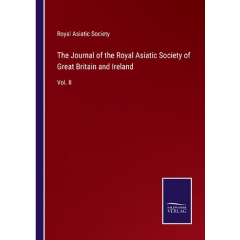 (영문도서) The Journal of the Royal Asiatic Society of Great Britain and Ireland: Vol. II Paperback, Salzwasser-Verlag, English, 9783752580389
