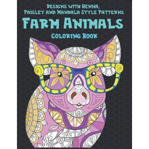 Farm Animals - Coloring Book - Designs with Henna Paisley and Mandala Style Patterns Paperback, Independently Published
