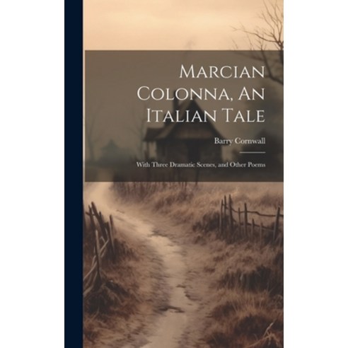 (영문도서) Marcian Colonna An Italian Tale; With Three Dramatic Scenes and Other Poems Hardcover, Legare Street Press, English, 9781019622063