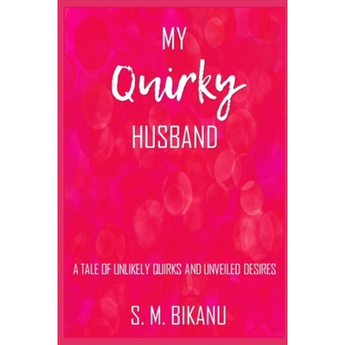 (영문도서) My Quirky Husband: A Tale of Unlikely Quirks and Unveiled Desires Paperback, Independently Published, English, 9798853155022