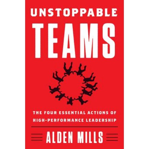 Unstoppable Teams The Four Essential Actions of High-Performance Leadership, HarperBusiness