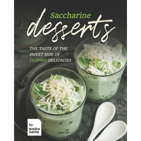 (영문도서) Saccharine Desserts: The Taste of the Sweet Side of Filipino Delicacies Paperback, Independently Published, English, 9798500752086