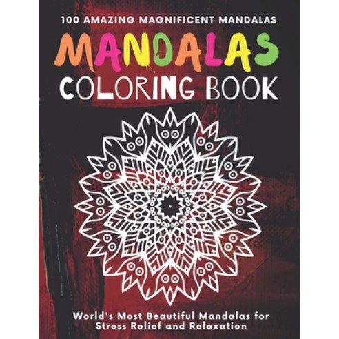 Mandala Coloring Book 100 Amazing Magnificent Mandalas: World''s most beautiful Mandalas For Stress R... Paperback, Independently Published, English, 9798590158874