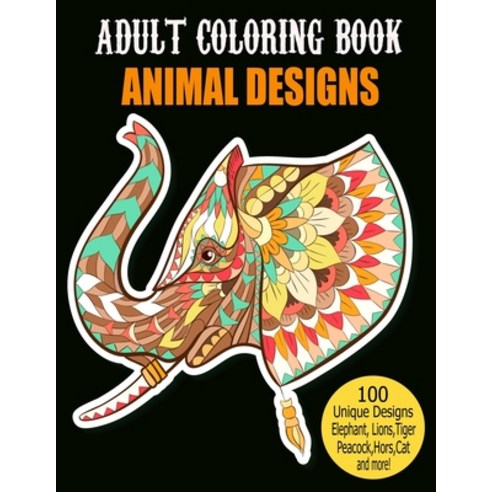 Adult Coloring Book Animal Designs: 100 Beautiful Animals Designs for Stress Relieving Designs to Co... Paperback, Independently Published, English, 9798585998836