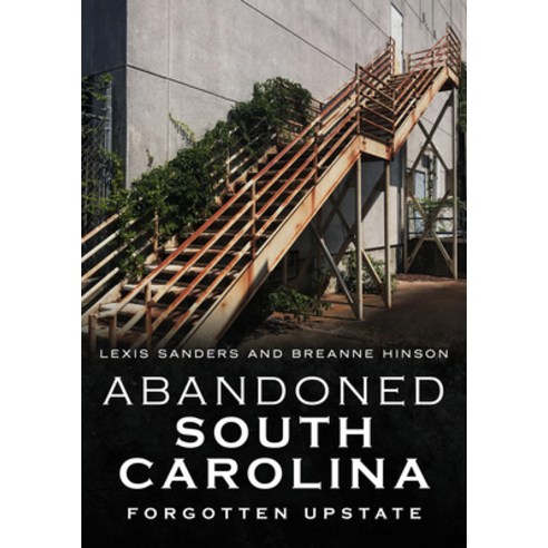 Abandoned South Carolina: Forgotten Upstate Paperback, America Through Time, English, 9781634992503